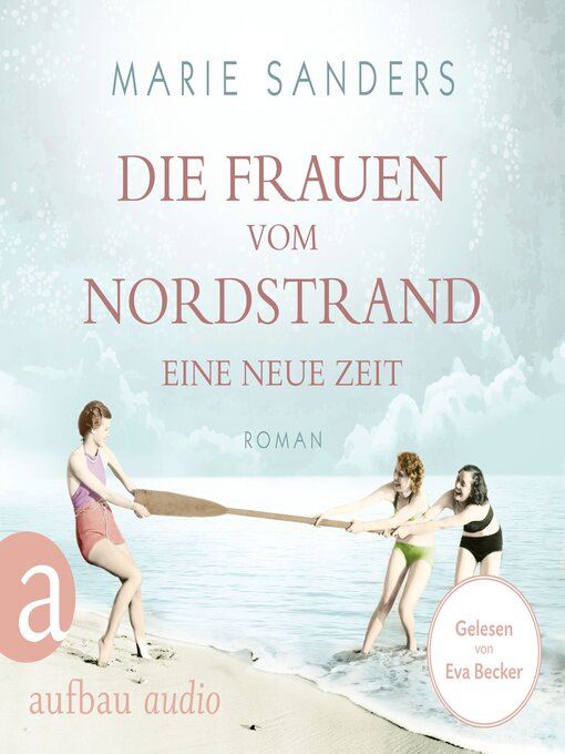Title details for Die Frauen vom Nordstrand--Eine neue Zeit--Die Seebad-Saga, Band 1 (Ungekürzt) by Marie Sanders - Wait list
